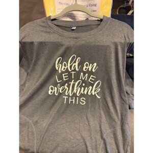 "Hold On Let Me Overthink This" Gray Long Sleeve Shirt Medium